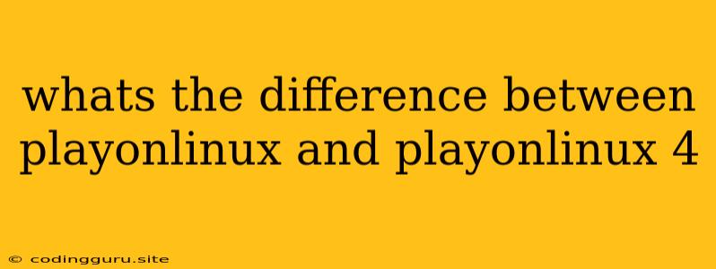 Whats The Difference Between Playonlinux And Playonlinux 4