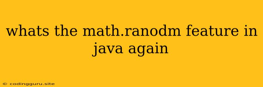 Whats The Math.ranodm Feature In Java Again