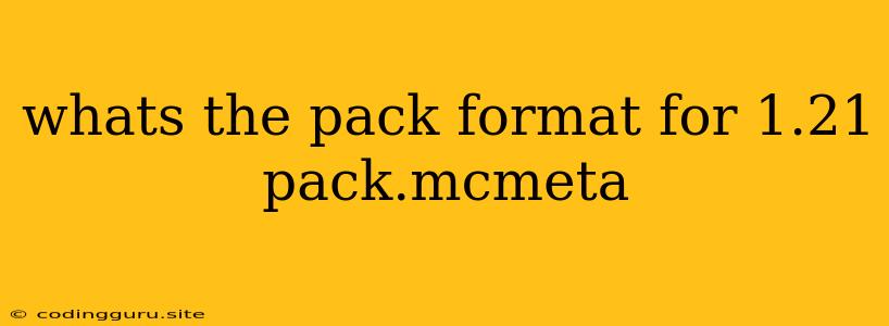 Whats The Pack Format For 1.21 Pack.mcmeta