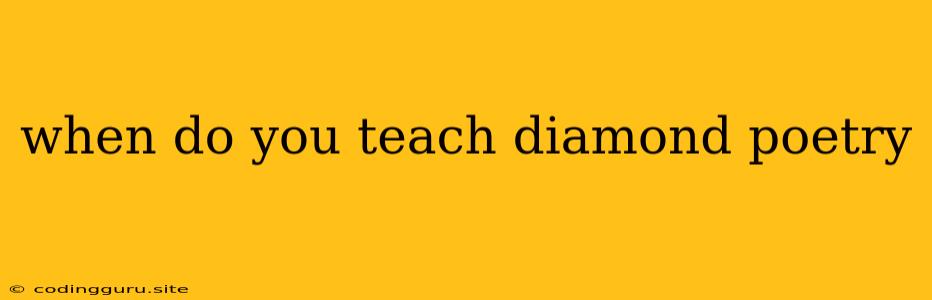 When Do You Teach Diamond Poetry