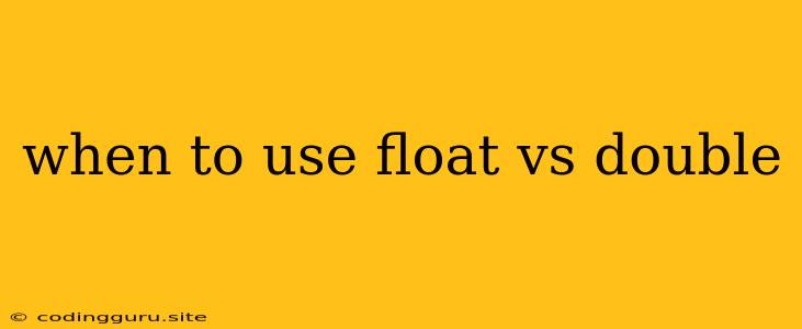 When To Use Float Vs Double