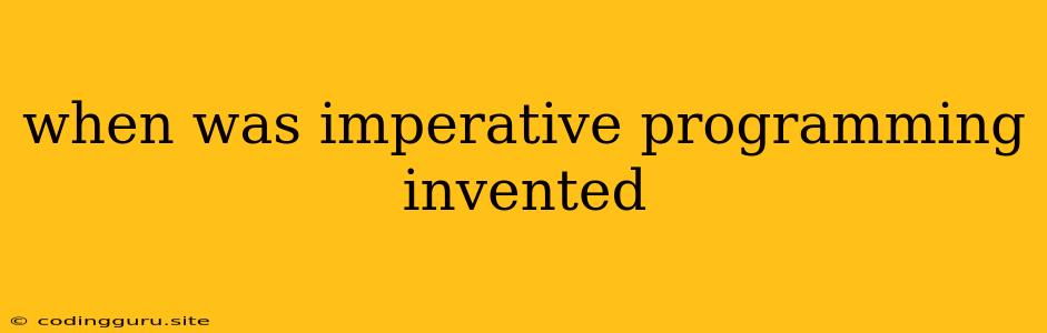 When Was Imperative Programming Invented