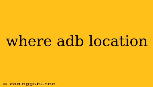 Where Adb Location