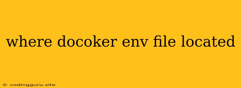 Where Docoker Env File Located