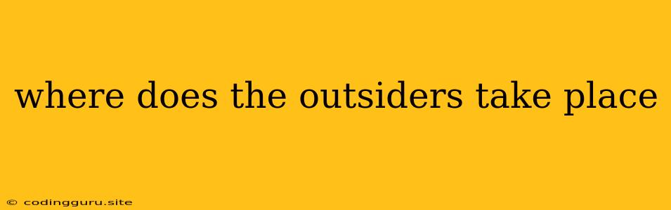 Where Does The Outsiders Take Place