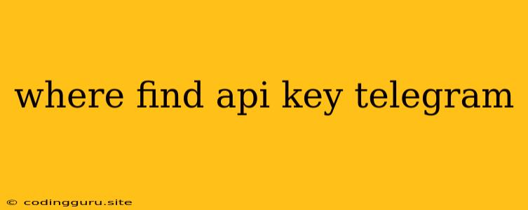 Where Find Api Key Telegram