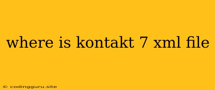 Where Is Kontakt 7 Xml File