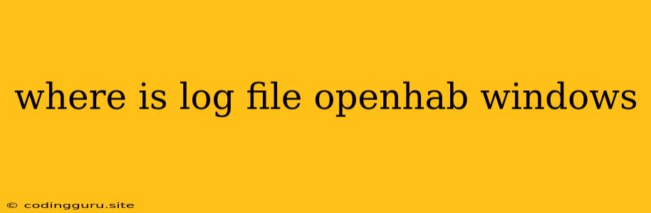 Where Is Log File Openhab Windows