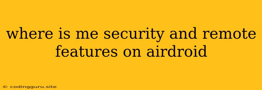 Where Is Me Security And Remote Features On Airdroid