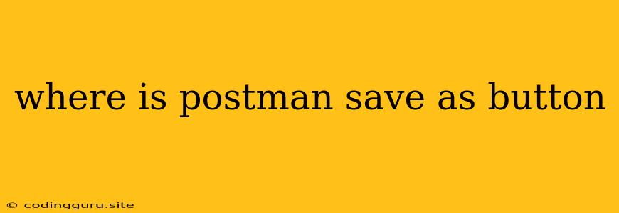 Where Is Postman Save As Button