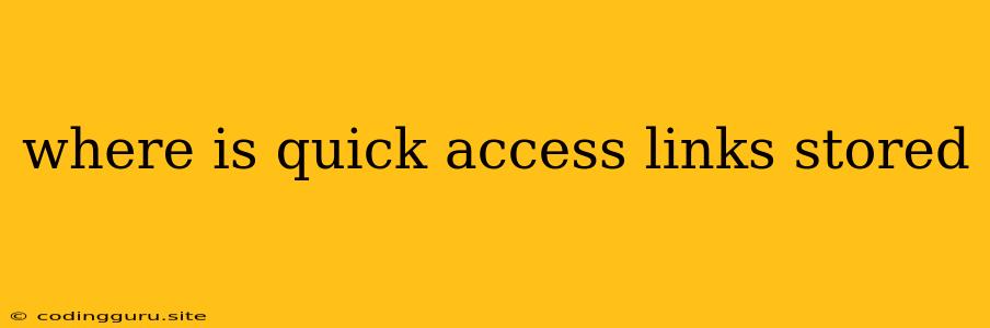 Where Is Quick Access Links Stored