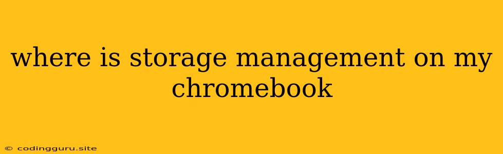 Where Is Storage Management On My Chromebook