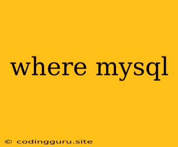 Where Mysql