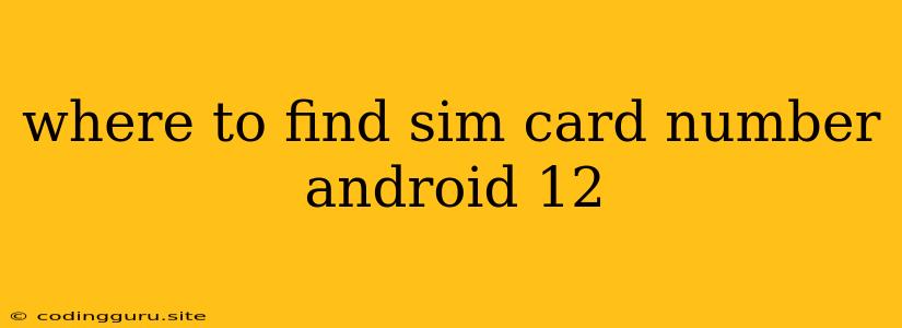 Where To Find Sim Card Number Android 12