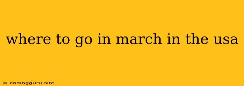 Where To Go In March In The Usa