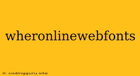 Wheronlinewebfonts