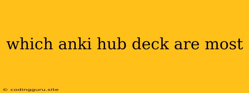 Which Anki Hub Deck Are Most