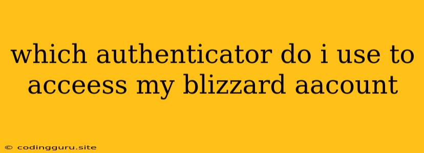 Which Authenticator Do I Use To Acceess My Blizzard Aacount