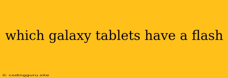 Which Galaxy Tablets Have A Flash