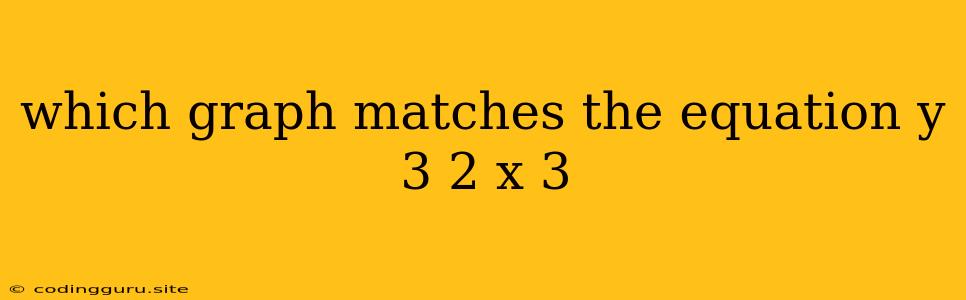 Which Graph Matches The Equation Y 3 2 X 3