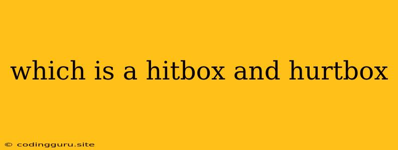 Which Is A Hitbox And Hurtbox