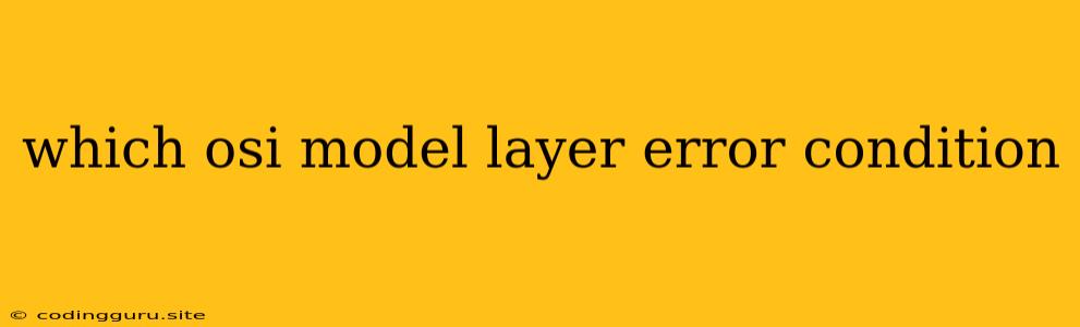 Which Osi Model Layer Error Condition