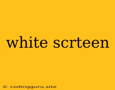 White Scrteen