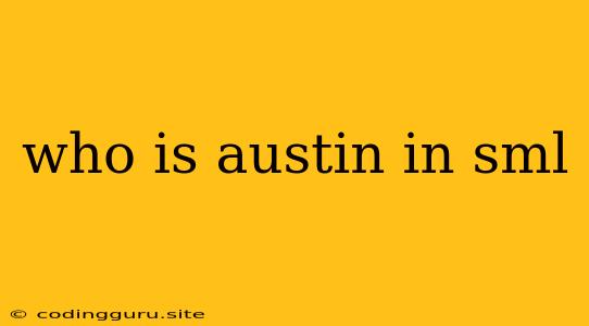 Who Is Austin In Sml