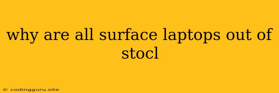 Why Are All Surface Laptops Out Of Stocl