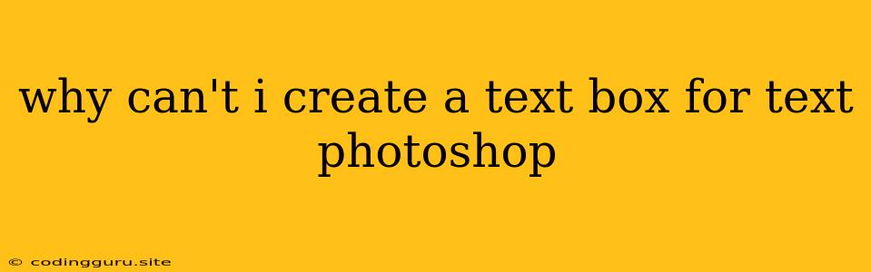 Why Can't I Create A Text Box For Text Photoshop