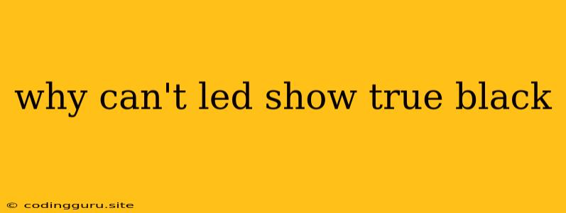 Why Can't Led Show True Black