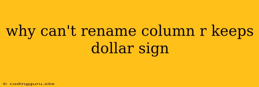 Why Can't Rename Column R Keeps Dollar Sign