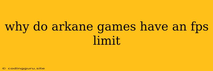 Why Do Arkane Games Have An Fps Limit