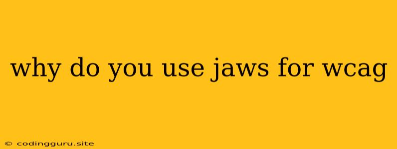 Why Do You Use Jaws For Wcag