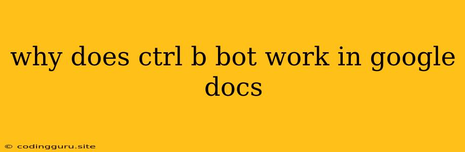 Why Does Ctrl B Bot Work In Google Docs