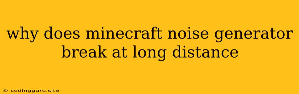 Why Does Minecraft Noise Generator Break At Long Distance