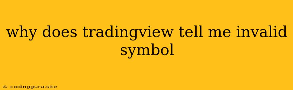 Why Does Tradingview Tell Me Invalid Symbol