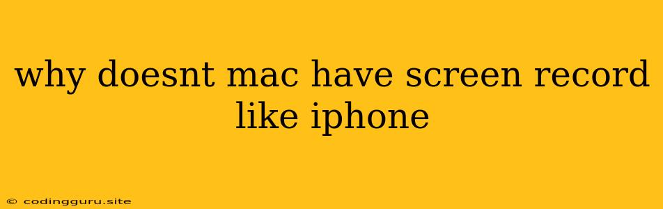 Why Doesnt Mac Have Screen Record Like Iphone