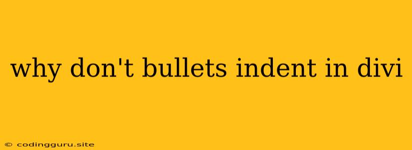 Why Don't Bullets Indent In Divi