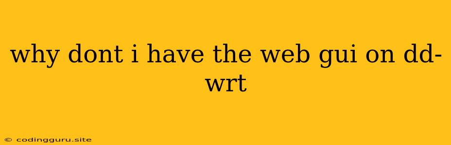 Why Dont I Have The Web Gui On Dd-wrt