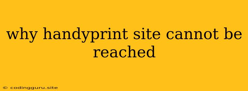 Why Handyprint Site Cannot Be Reached