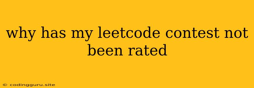 Why Has My Leetcode Contest Not Been Rated