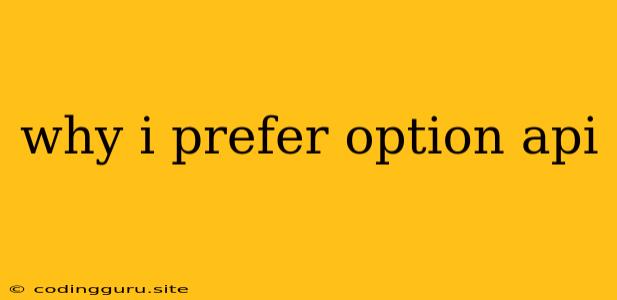 Why I Prefer Option Api