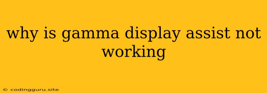Why Is Gamma Display Assist Not Working