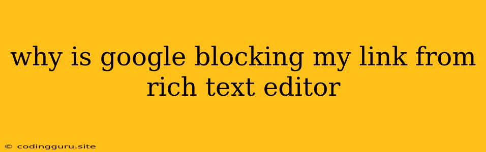 Why Is Google Blocking My Link From Rich Text Editor