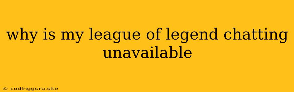 Why Is My League Of Legend Chatting Unavailable