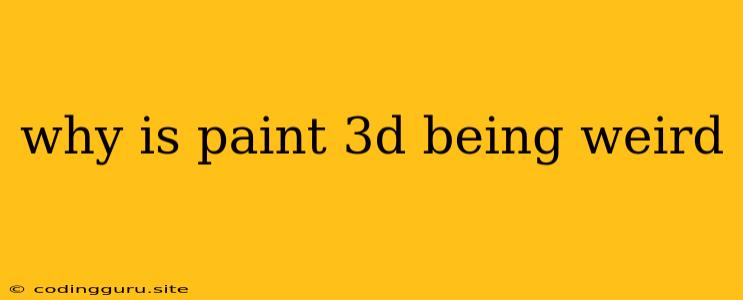 Why Is Paint 3d Being Weird