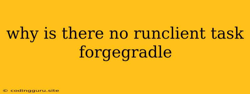 Why Is There No Runclient Task Forgegradle