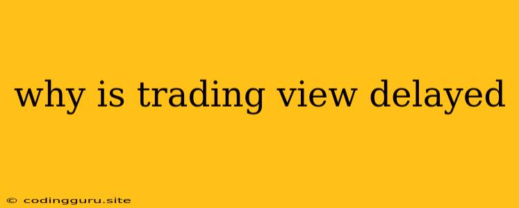 Why Is Trading View Delayed