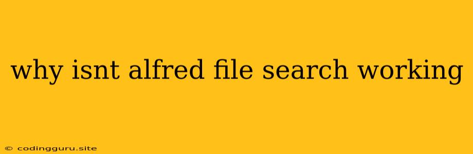 Why Isnt Alfred File Search Working